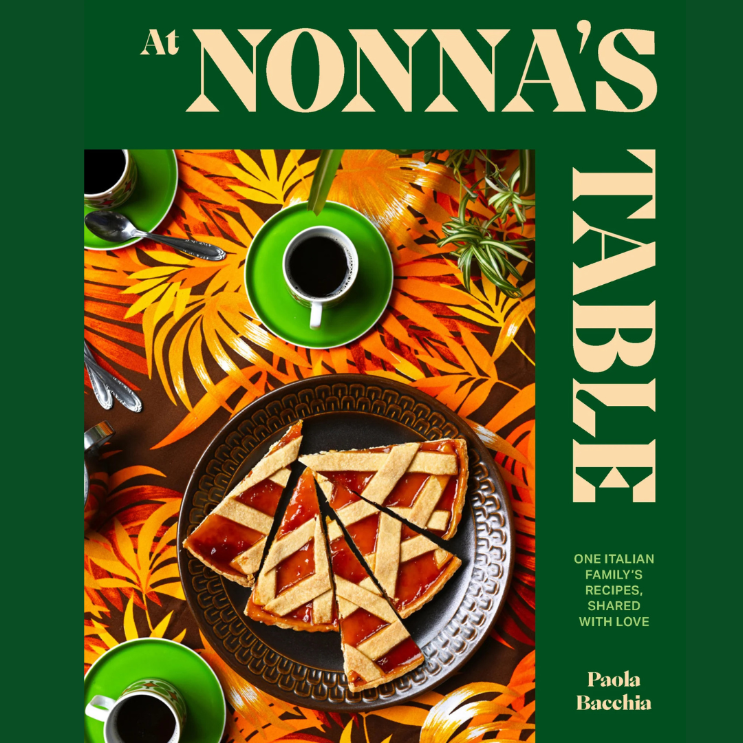 At Nonna’s - Table One Italian family’s recipes, shared with love by Paola Bacchia