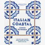 Italian Coastal - Recipes and stories from where the land meets the sea by Amber Guinness